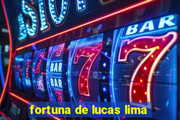 fortuna de lucas lima